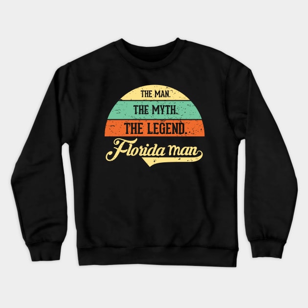 The Man The Myth The Legend Crazy Florida Man Crewneck Sweatshirt by alltheprints